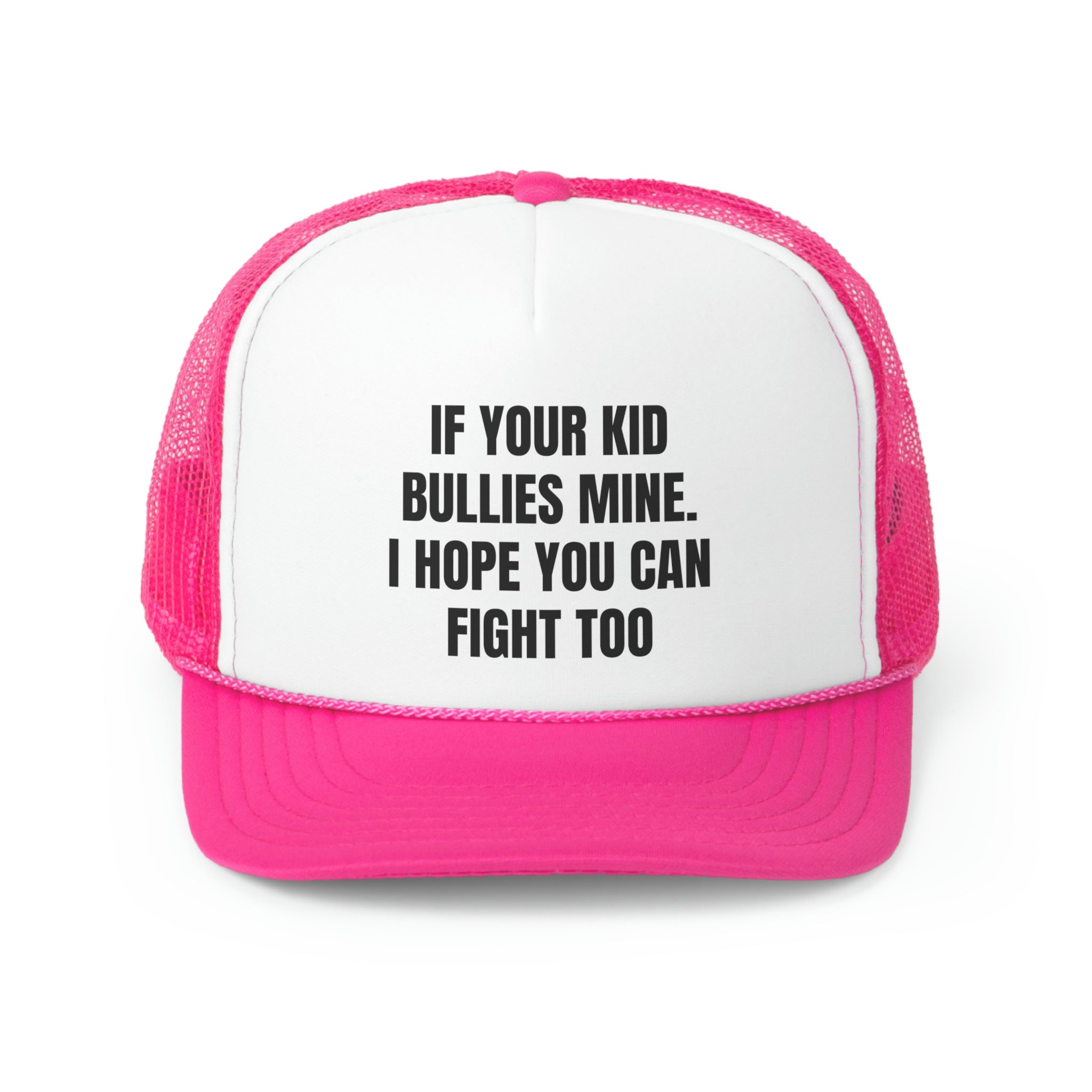 A humorous trucker hat with the phrase 'If Your Kid Bullies Mine, I Hope You Can Fight Too' printed on the front, featuring a durable polyester front and mesh back.