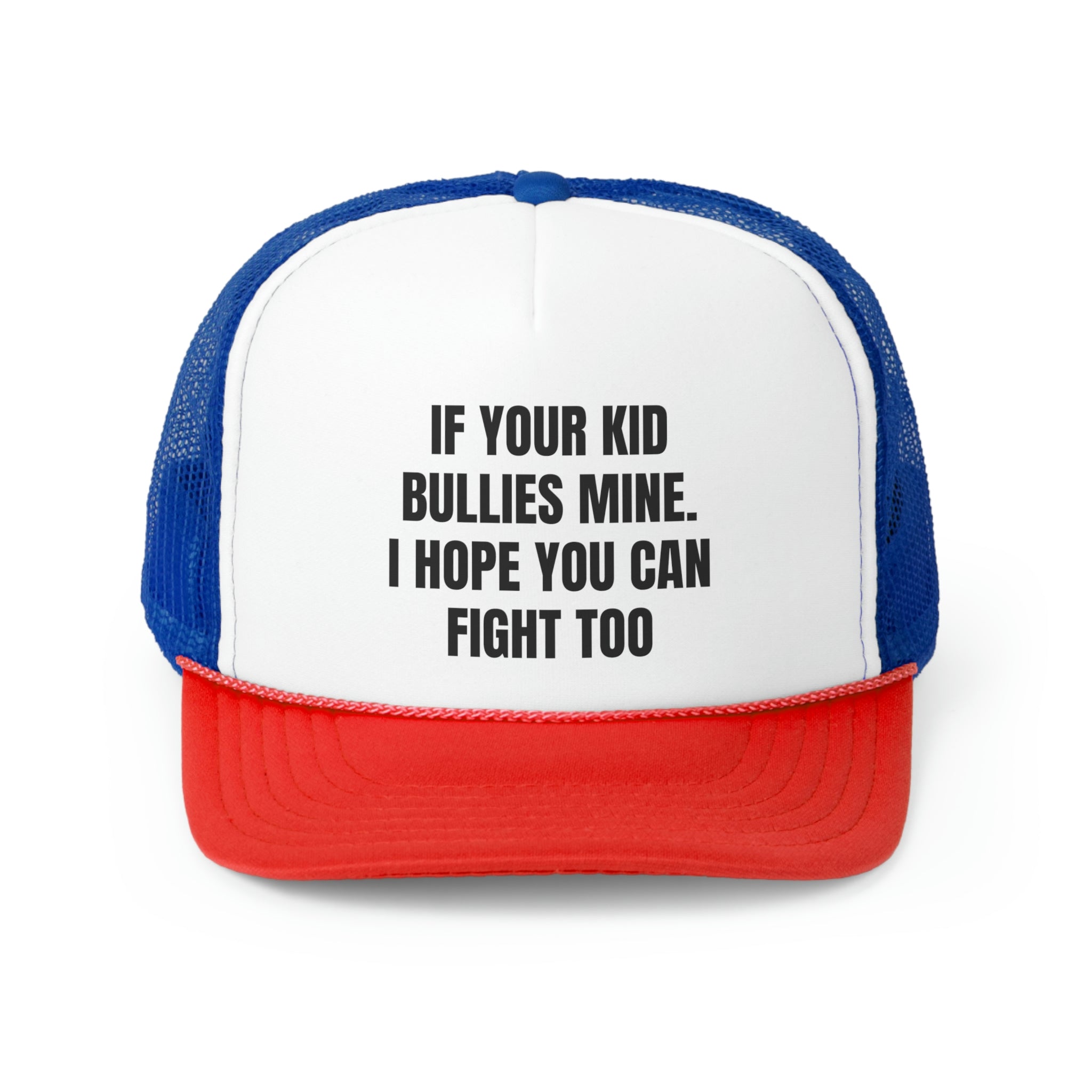 A humorous trucker hat with the phrase 'If Your Kid Bullies Mine, I Hope You Can Fight Too' printed on the front, featuring a durable polyester front and mesh back.
