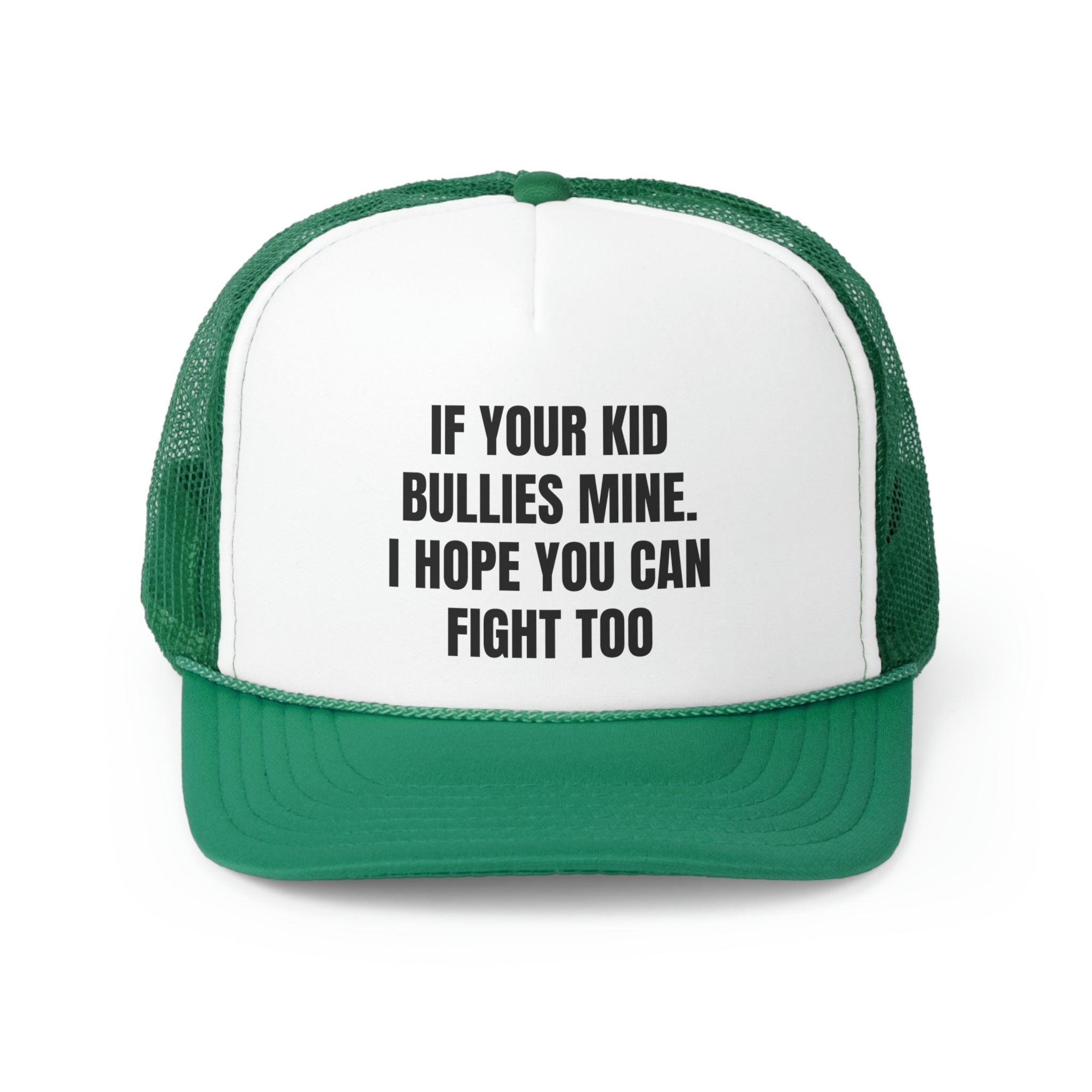 A humorous trucker hat with the phrase 'If Your Kid Bullies Mine, I Hope You Can Fight Too' printed on the front, featuring a durable polyester front and mesh back.