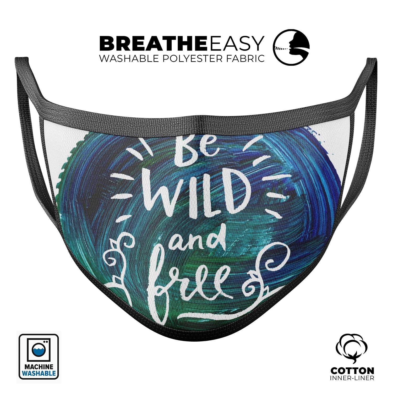 Be Wild and Free mouth cover, unisex anti-dust cotton mask featuring adjustable ear loops and vibrant dye-sublimated design, made in the USA.