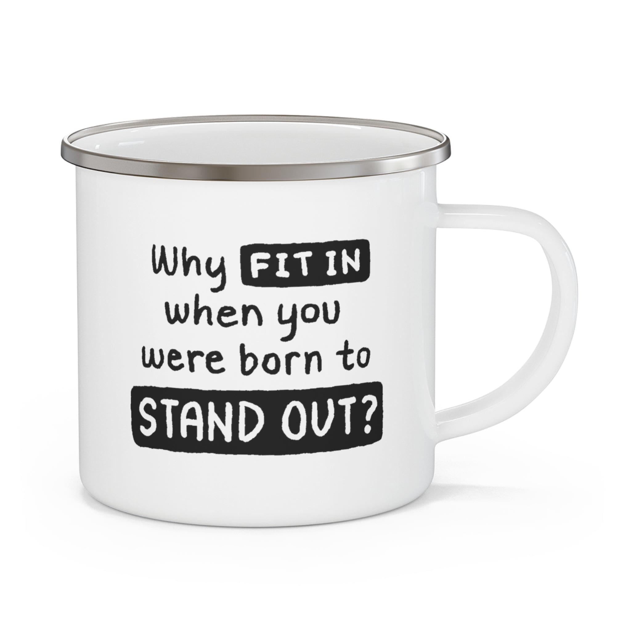 A stylish black enamel camping mug with rounded corners and a C-handle, featuring the phrase 'Why Fit In When You Were Born to Stand Out'.