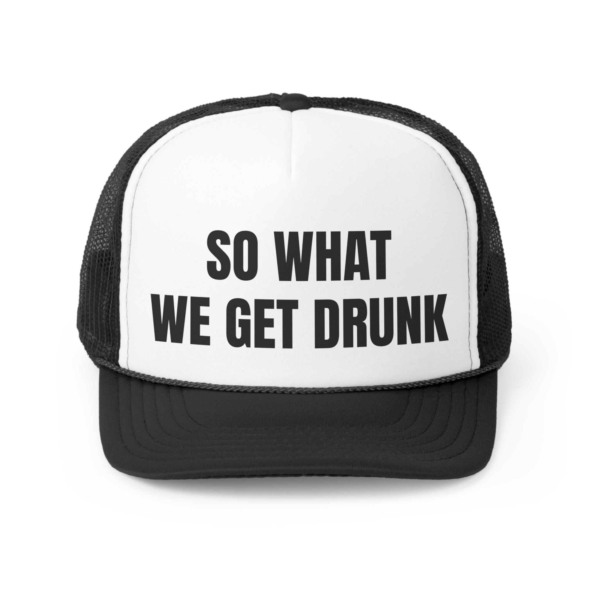 So What We Get Drunk Funny Trucker Hat featuring a humorous design with adjustable snap closure and breathable mesh back.