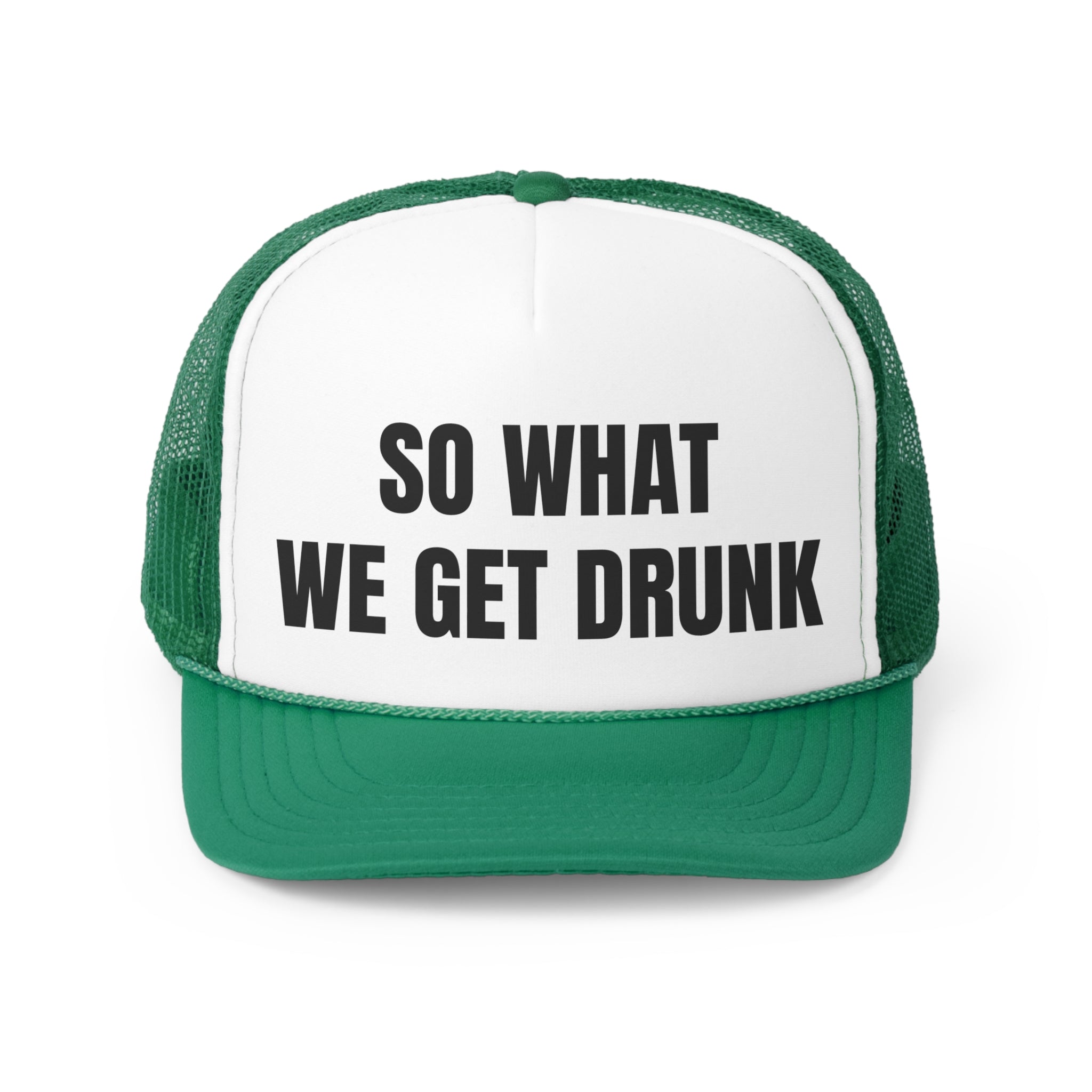 So What We Get Drunk Funny Trucker Hat featuring a humorous design with adjustable snap closure and breathable mesh back.