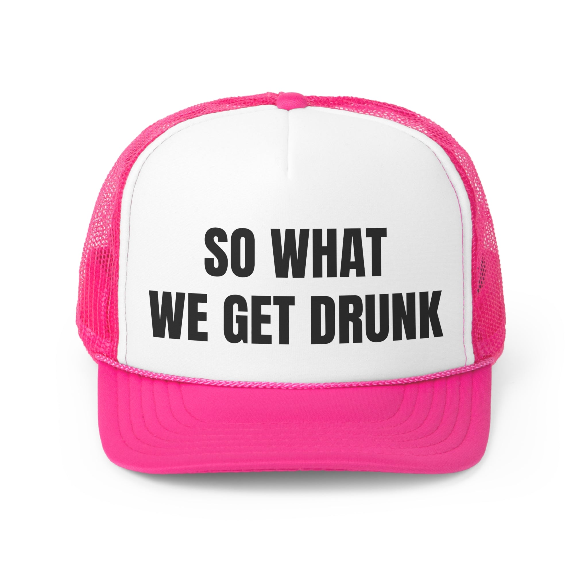 So What We Get Drunk Funny Trucker Hat featuring a humorous design with adjustable snap closure and breathable mesh back.