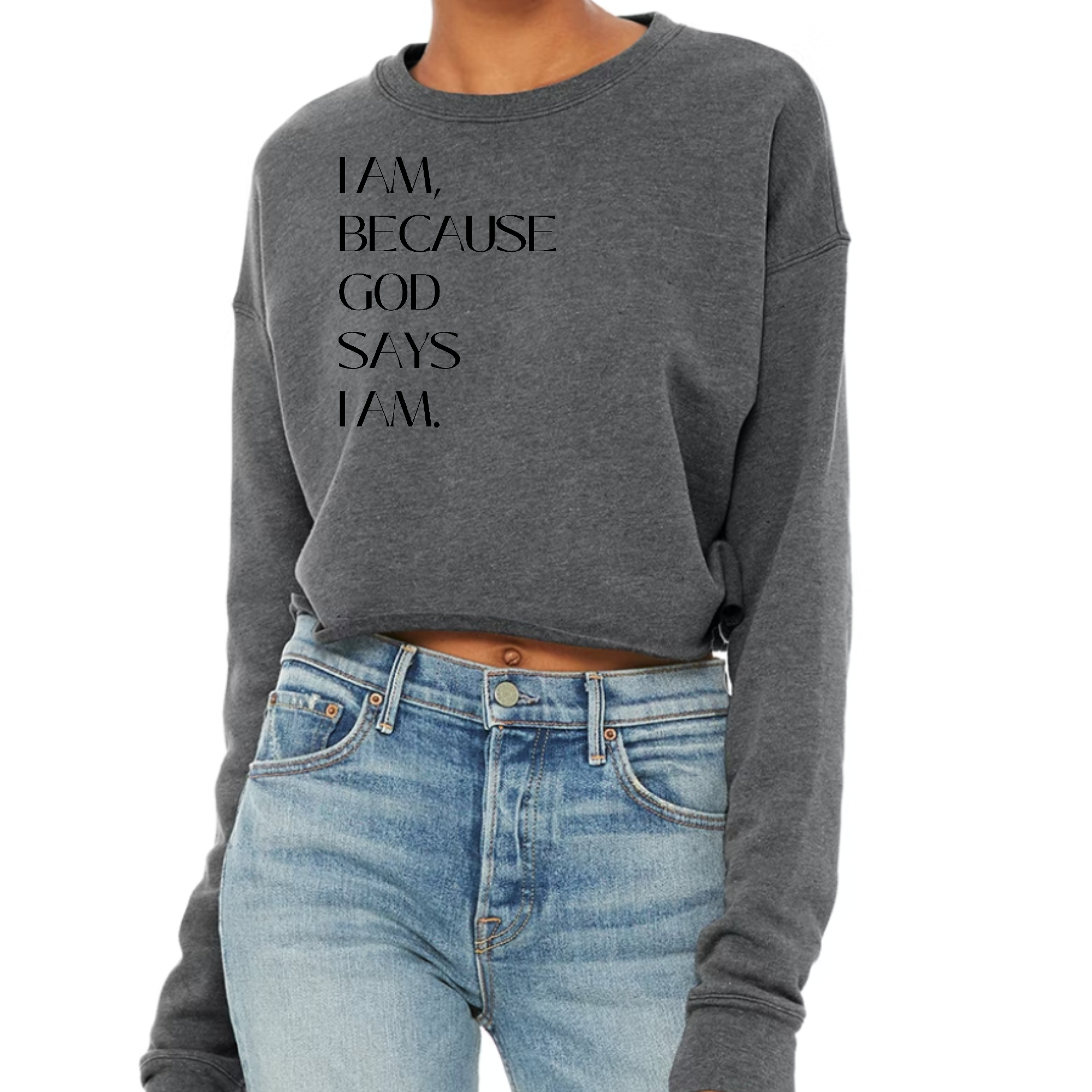 Womens Cropped Graphic Sweatshirt featuring the quote 'I Am Because God Says I Am' in a stylish design, perfect for casual wear.