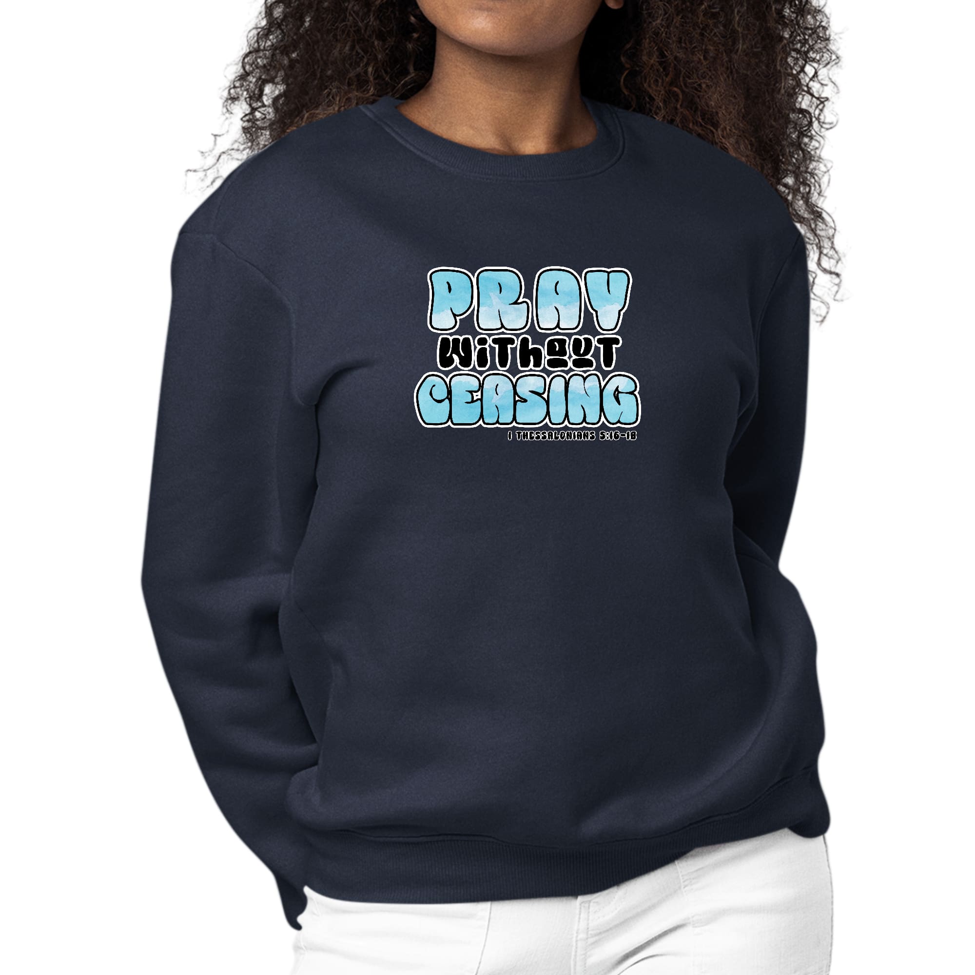 Women's Graphic Sweatshirt with 'Pray Without Ceasing' inspirational design, featuring a soft fabric and unisex fit.