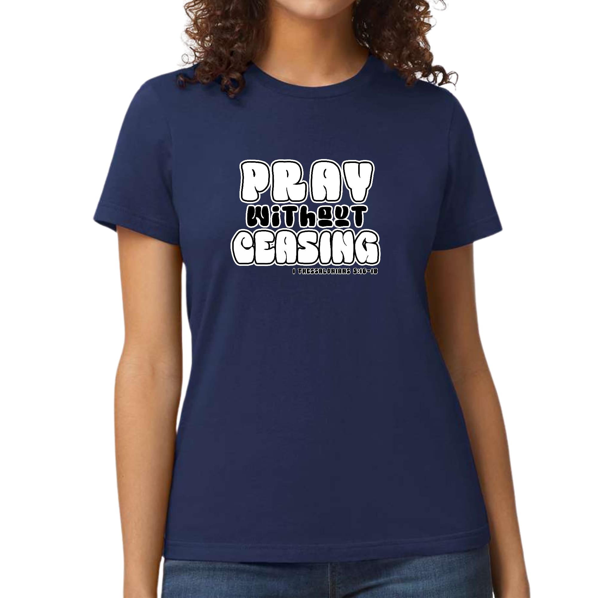 Women's black and white graphic T-shirt featuring 'Pray Without Ceasing' inspirational text, made from soft preshrunk cotton.