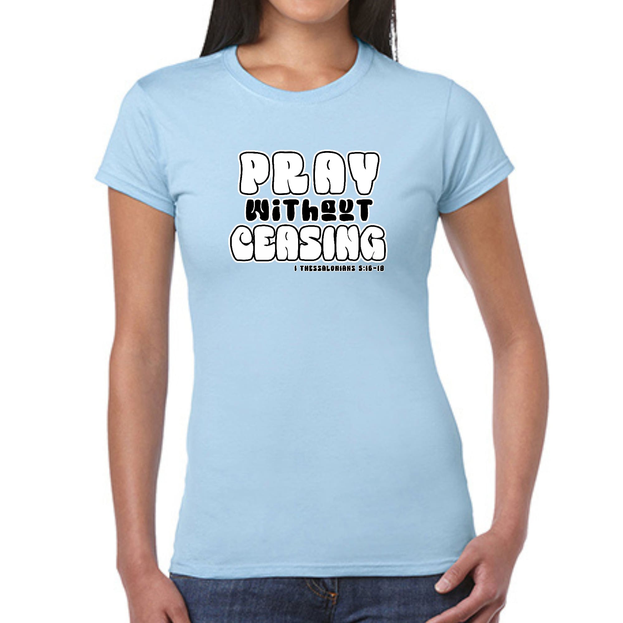 Women's black and white graphic T-shirt featuring 'Pray Without Ceasing' inspirational text, made from soft preshrunk cotton.