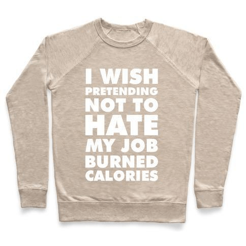 A cozy unisex crewneck sweatshirt featuring the phrase 'I Wish Pretending Not to Hate My Job' printed on the front, made from soft French terry fabric.
