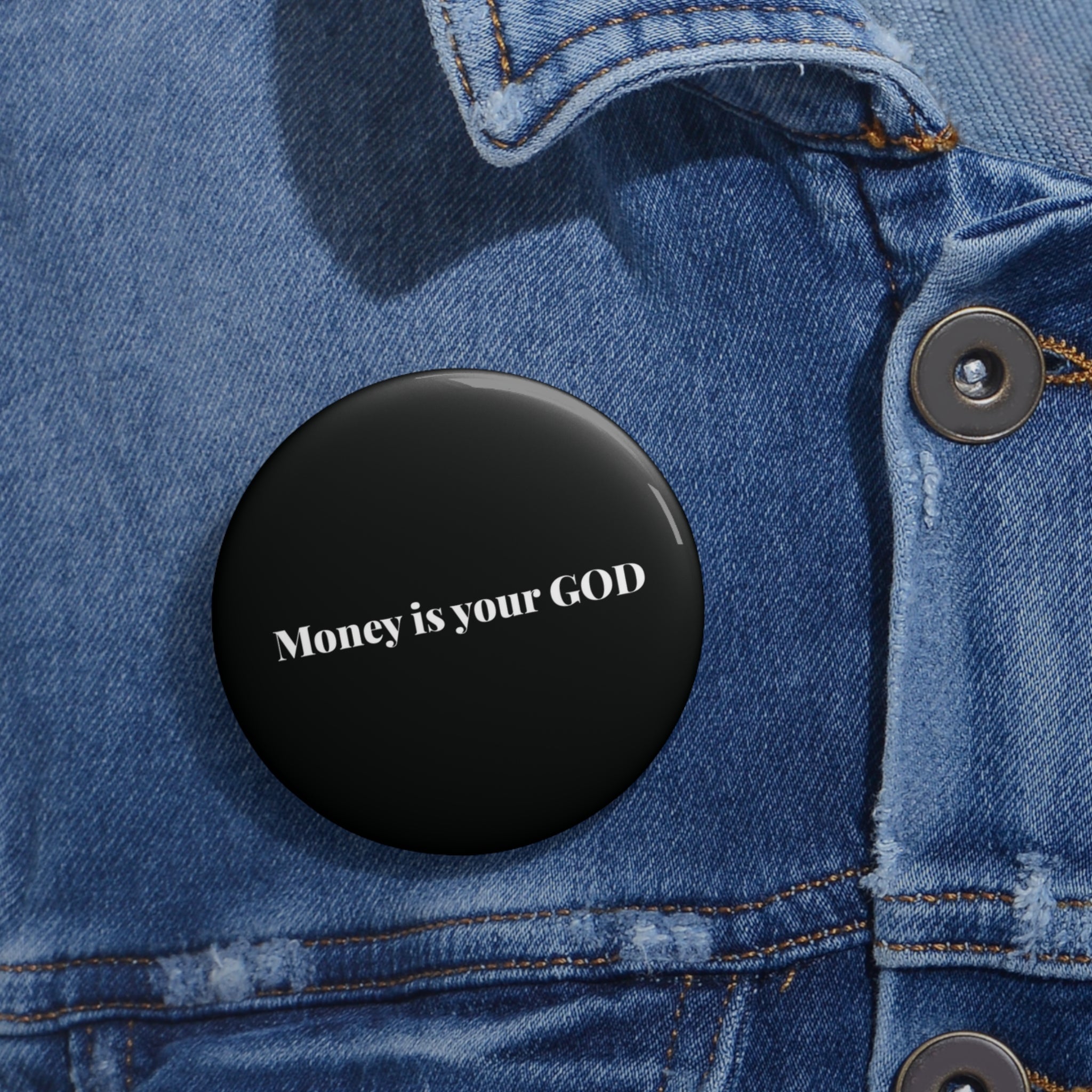 Money is Your God pin button, lightweight metal with safety pin backing, available in three sizes.