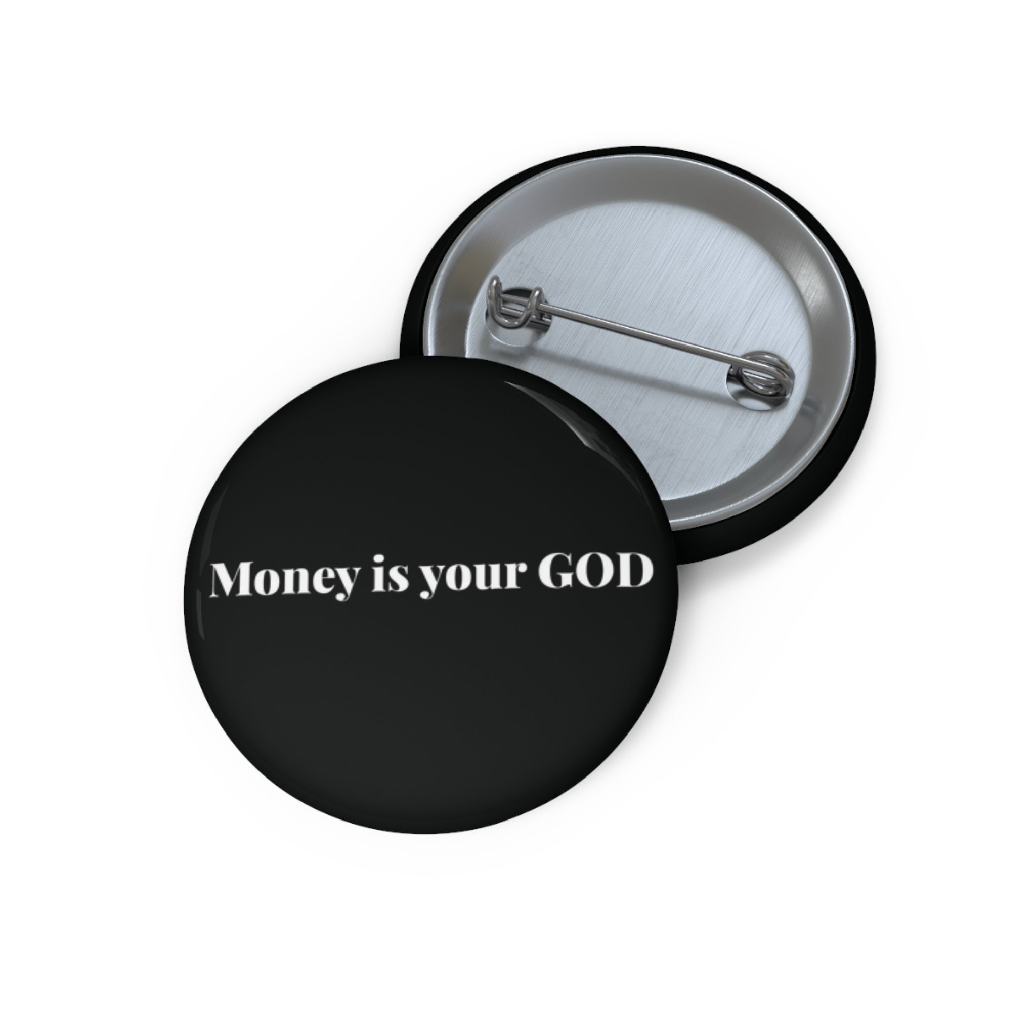 Money is Your God pin button, lightweight metal with safety pin backing, available in three sizes.