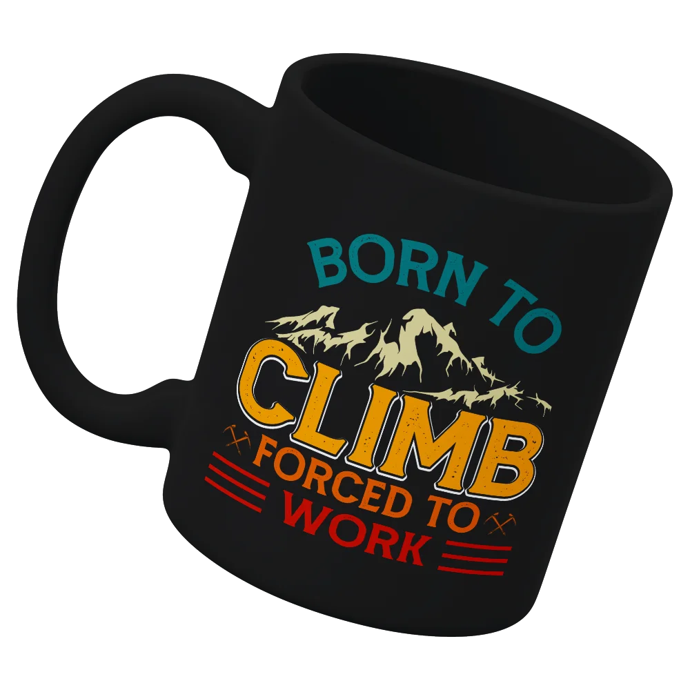 White 11oz mug with 'Born To Climb Forced To Work' design, showcasing a durable ceramic build and UV printed graphics.