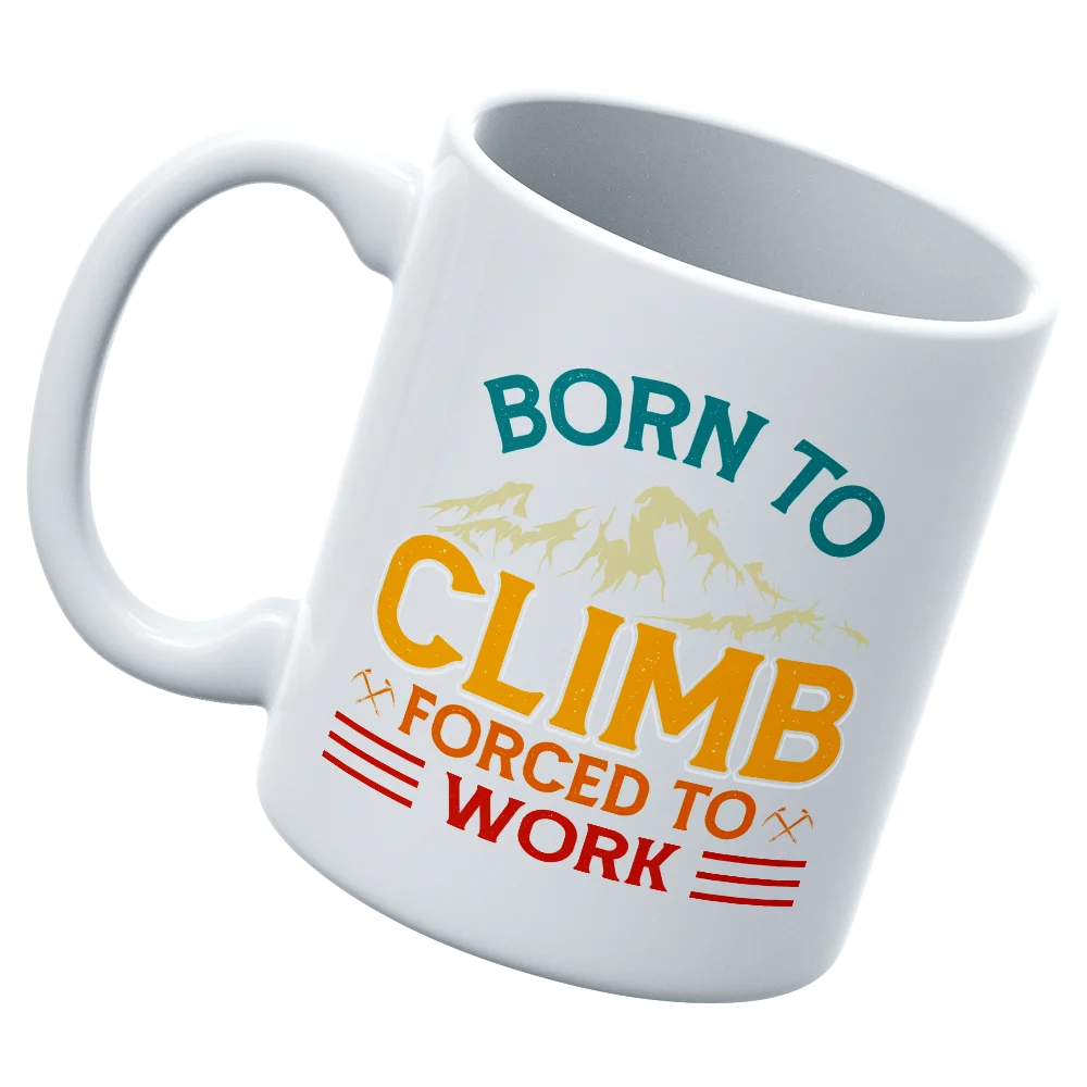 White 11oz mug with 'Born To Climb Forced To Work' design, showcasing a durable ceramic build and UV printed graphics.