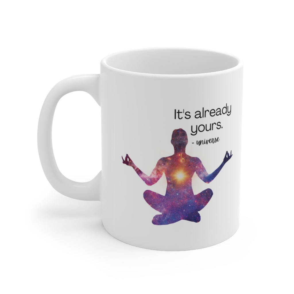 It's Already Yours Message from the Universe Mug, a white ceramic mug with double-sided print, featuring a positive message.