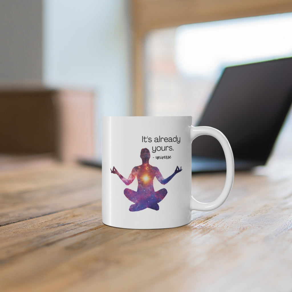 It's Already Yours Message from the Universe Mug, a white ceramic mug with double-sided print, featuring a positive message.