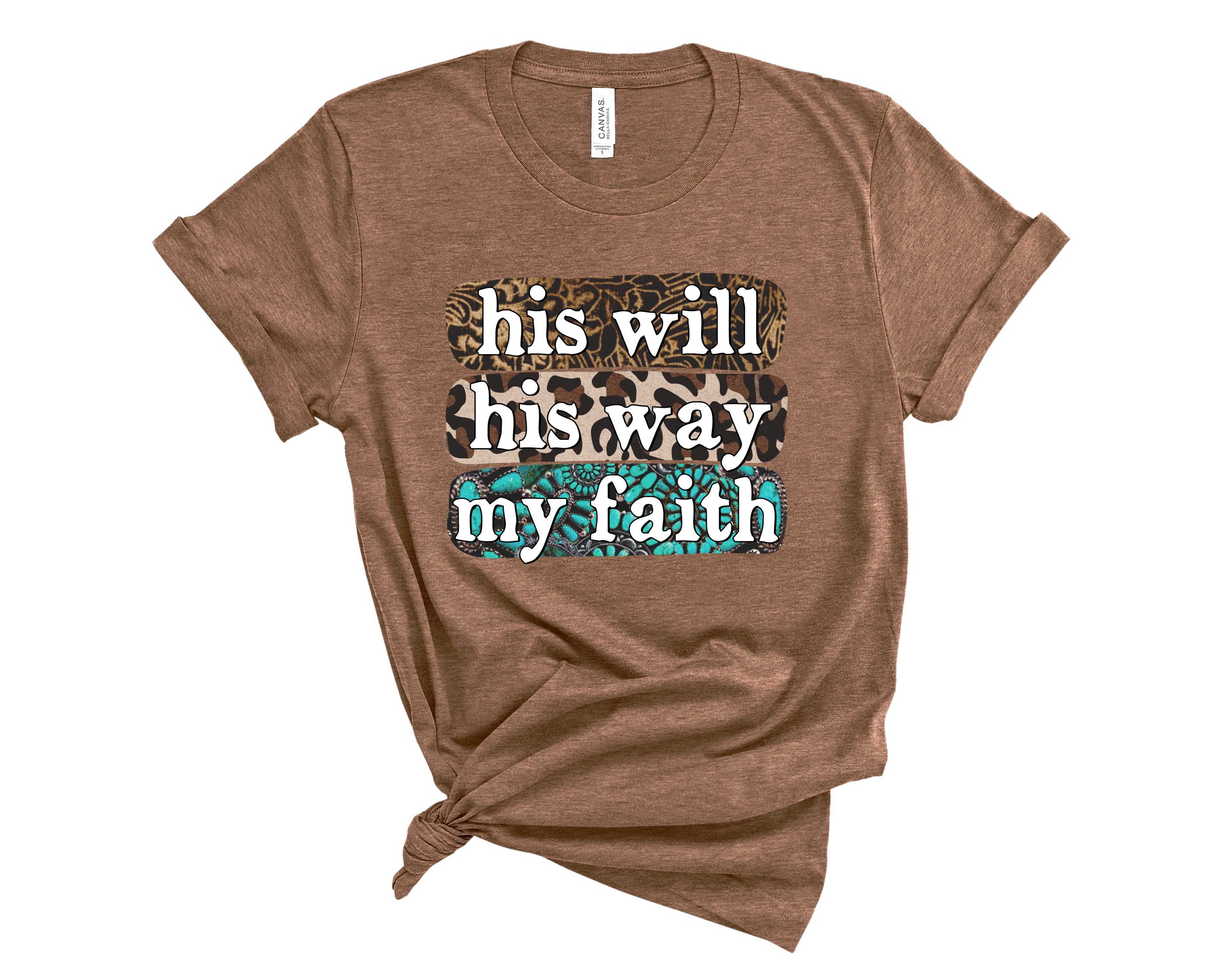 A unisex graphic tee featuring the phrase 'His Will His Way My Faith' in bold lettering, showcasing a stylish and inspirational design.