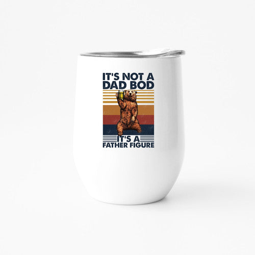 A stylish wine tumbler with the phrase 'IT'S NOT A DAD BOD - IT'S A FATHER FIGURE' printed on it, showcasing a smooth finish and a secure lid.