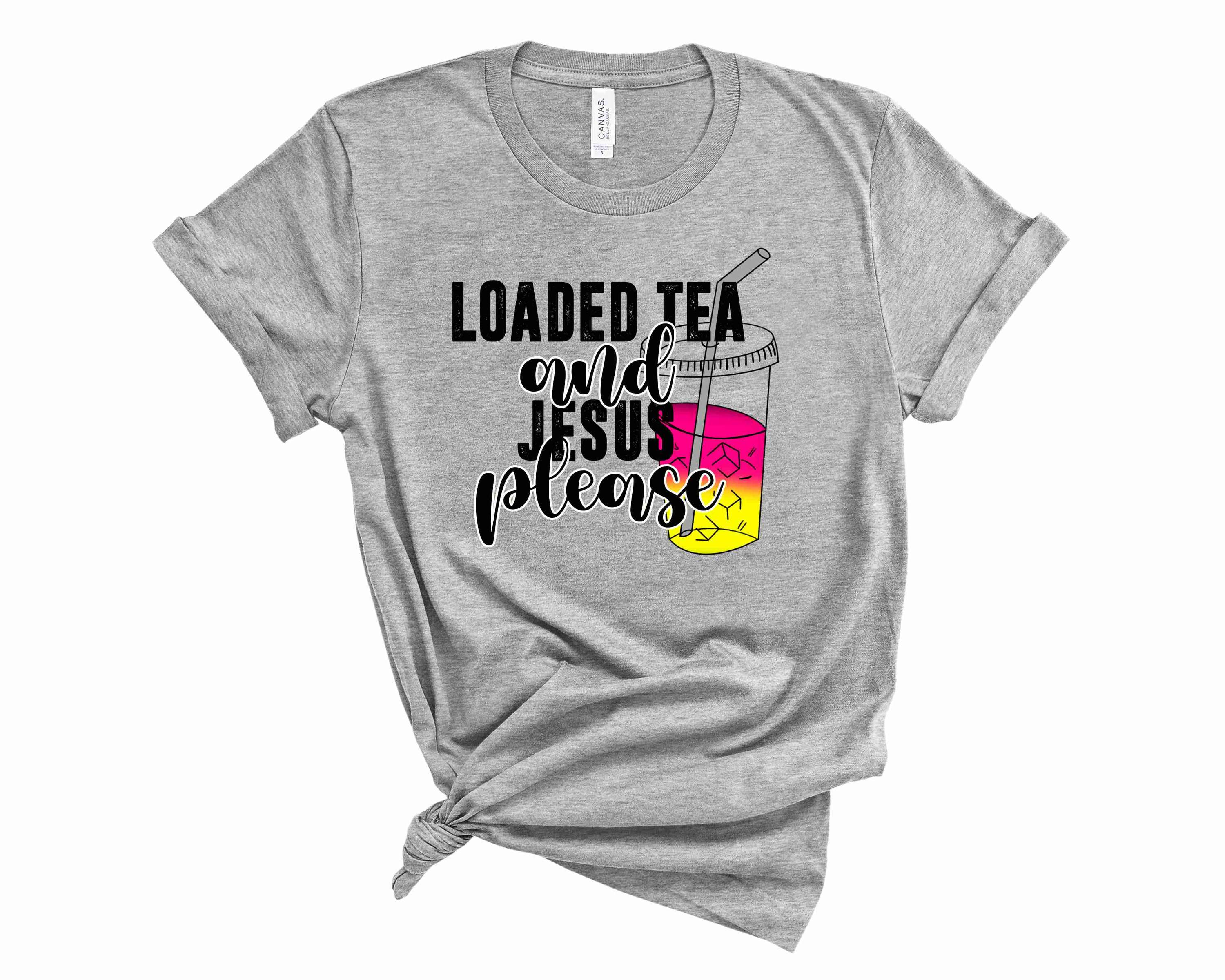 A stylish unisex graphic tee featuring the phrase 'Loaded Tea and Jesus Please' in vibrant colors.