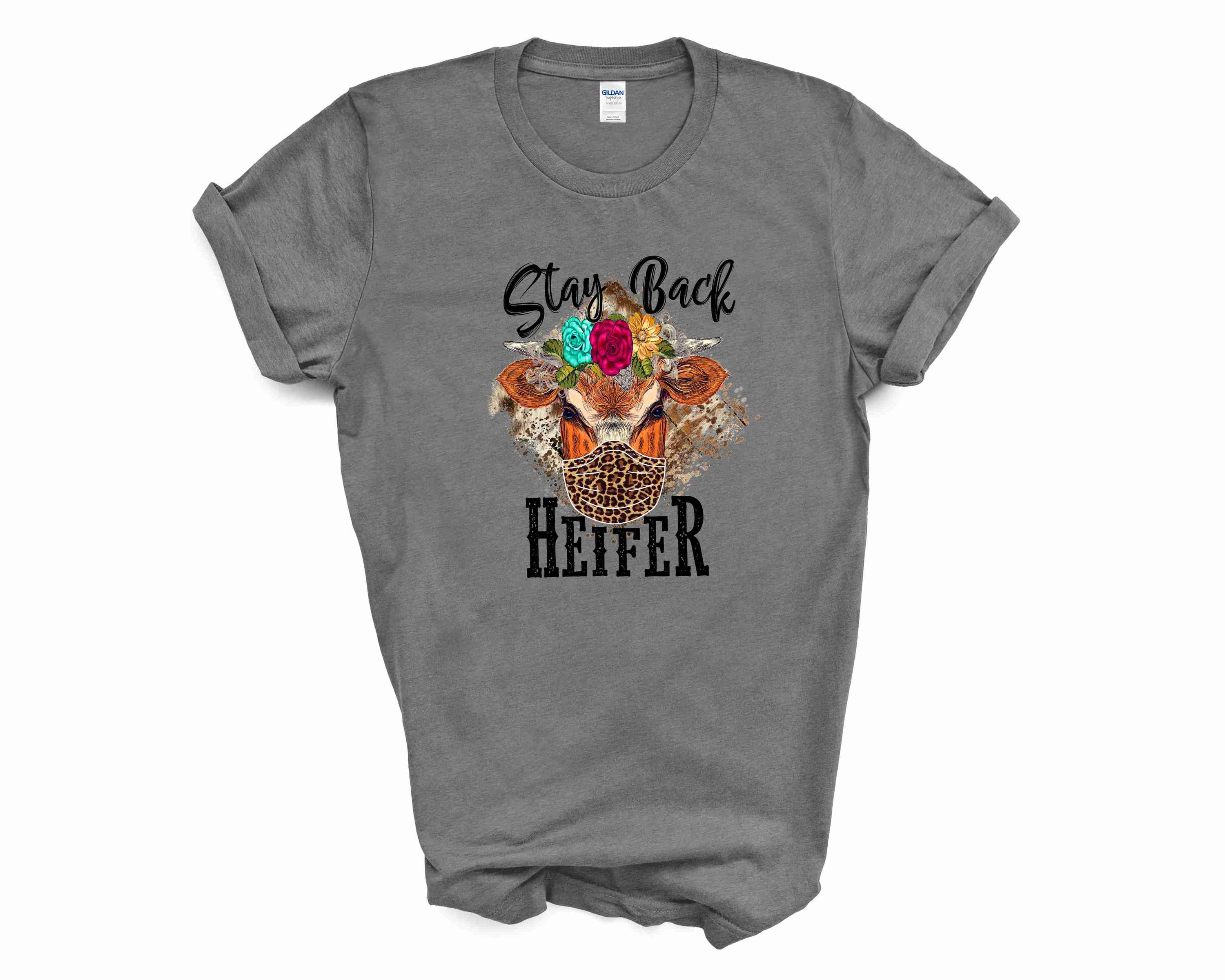 Stay Back Heifer graphic tee featuring bold text on a soft fabric, suitable for unisex wear.