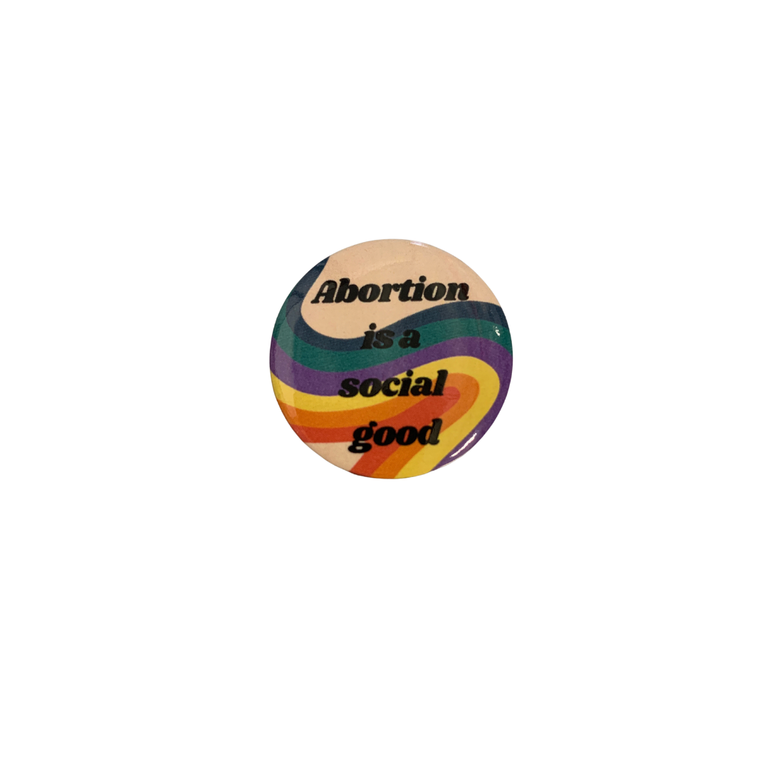 1.25 inch pro-choice button with the text 'Abortion is a Social Good', featuring a metal pinback design.