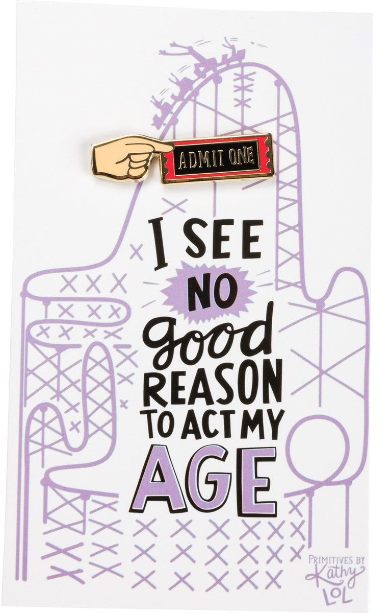 No Good Reason To Act My Age Enamel Pin featuring a hand and ticket design on a gift card.
