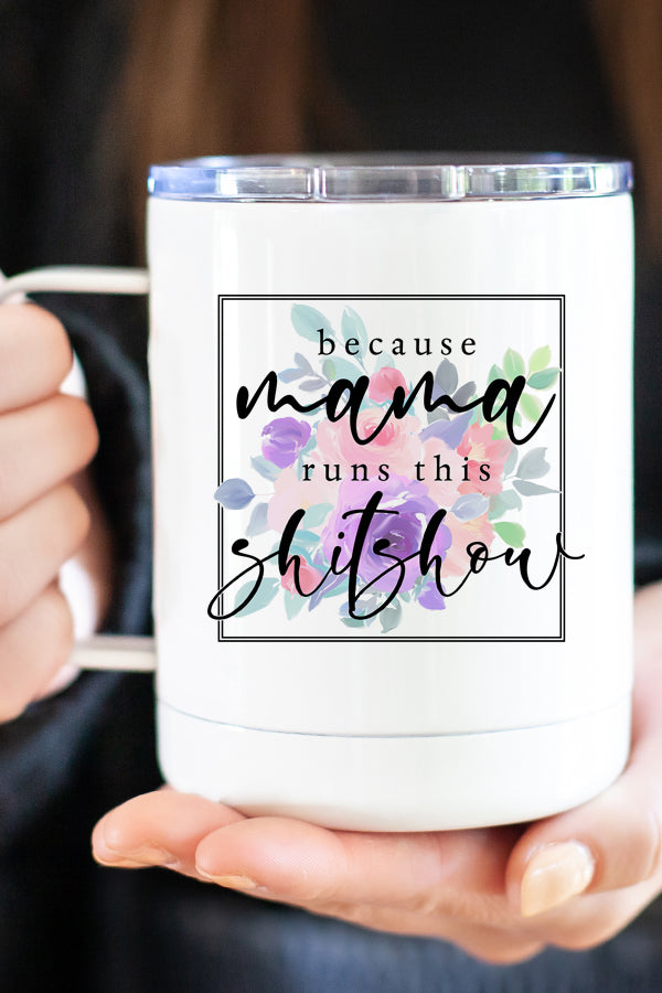 Floral stainless steel travel mug with 'Because Mama Runs This Shitshow' design, featuring double wall insulation and a secure lid.