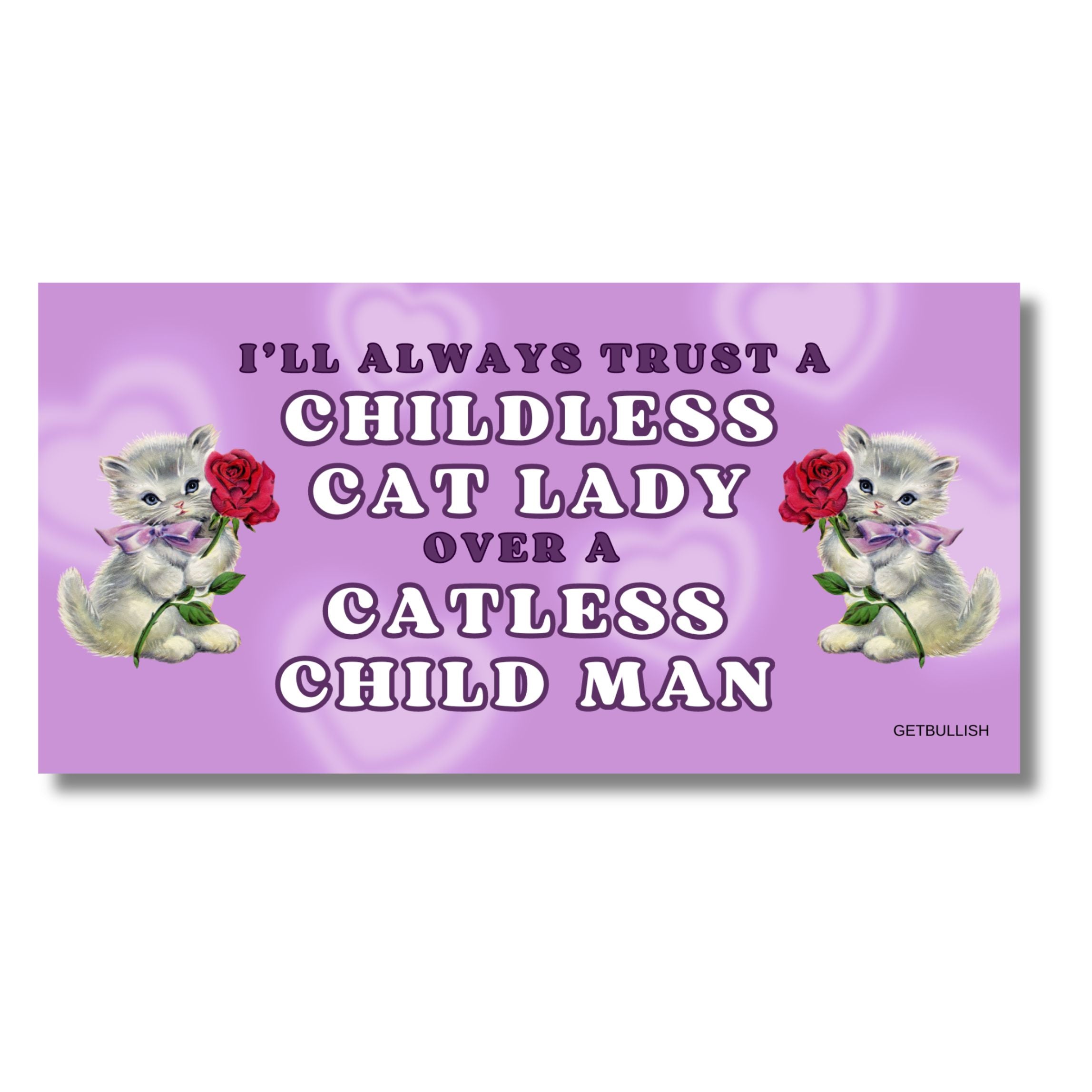 A humorous bumper sticker featuring the phrase 'I’ll Always Trust a Childless Cat Lady Over a Catless Child Man', perfect for cat lovers.