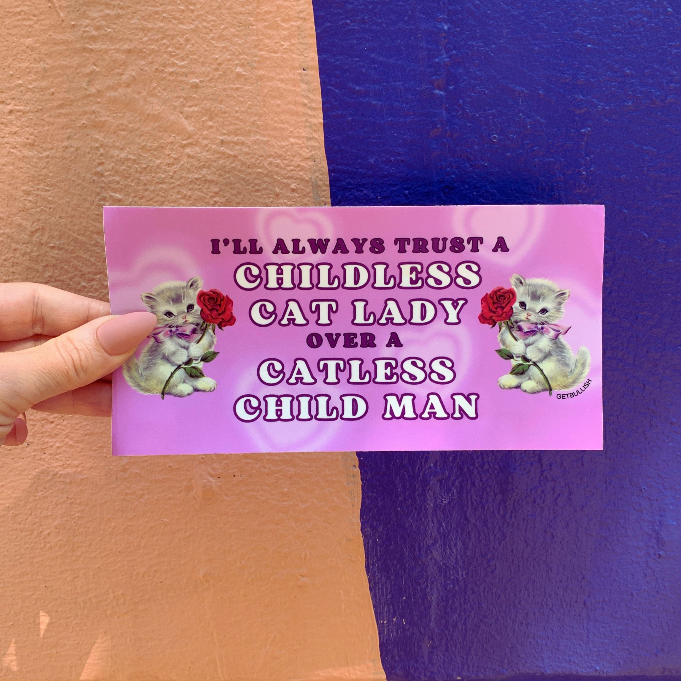 A humorous bumper sticker featuring the phrase 'I’ll Always Trust a Childless Cat Lady Over a Catless Child Man', perfect for cat lovers.