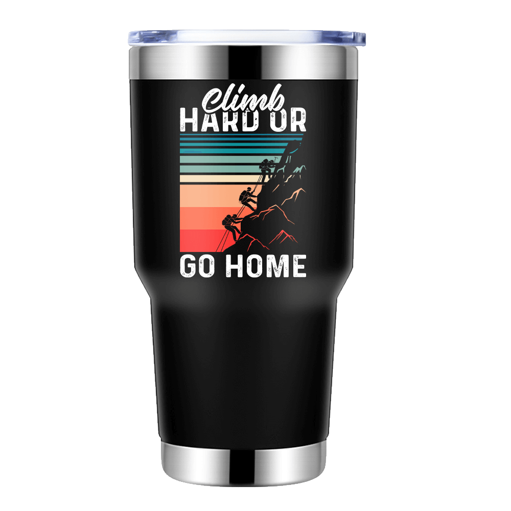 Climb Hard Or Go Home 2 30oz Insulated Vacuum Sealed Tumbler in stainless steel with a splash-proof lid and UV-printed design.