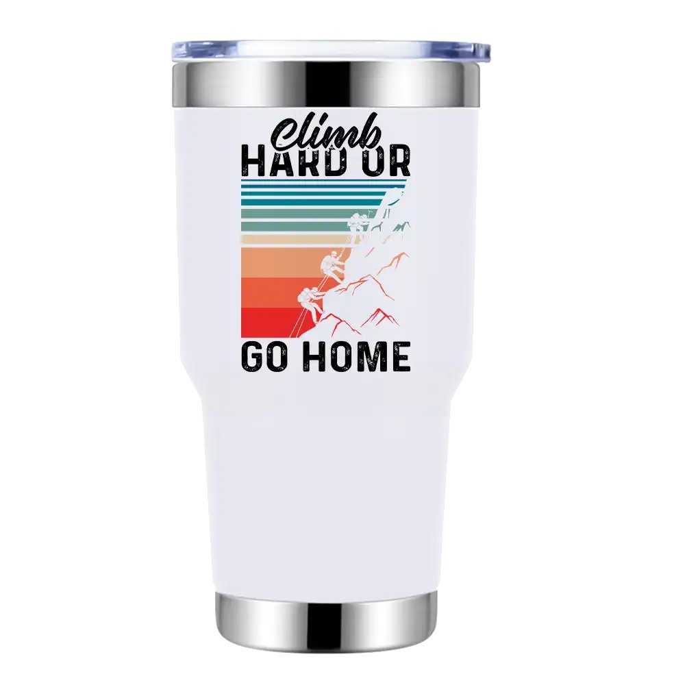 Climb Hard Or Go Home 2 30oz Insulated Vacuum Sealed Tumbler in stainless steel with a splash-proof lid and UV-printed design.