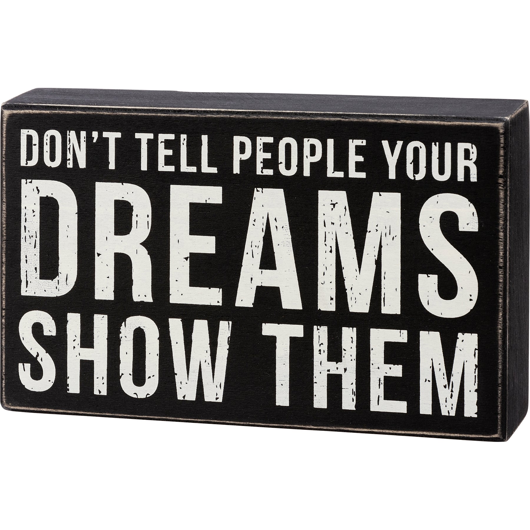 Rustic wooden box sign with black and white text reading 'Don't Tell People Your Dreams Show Them', perfect for home decor.