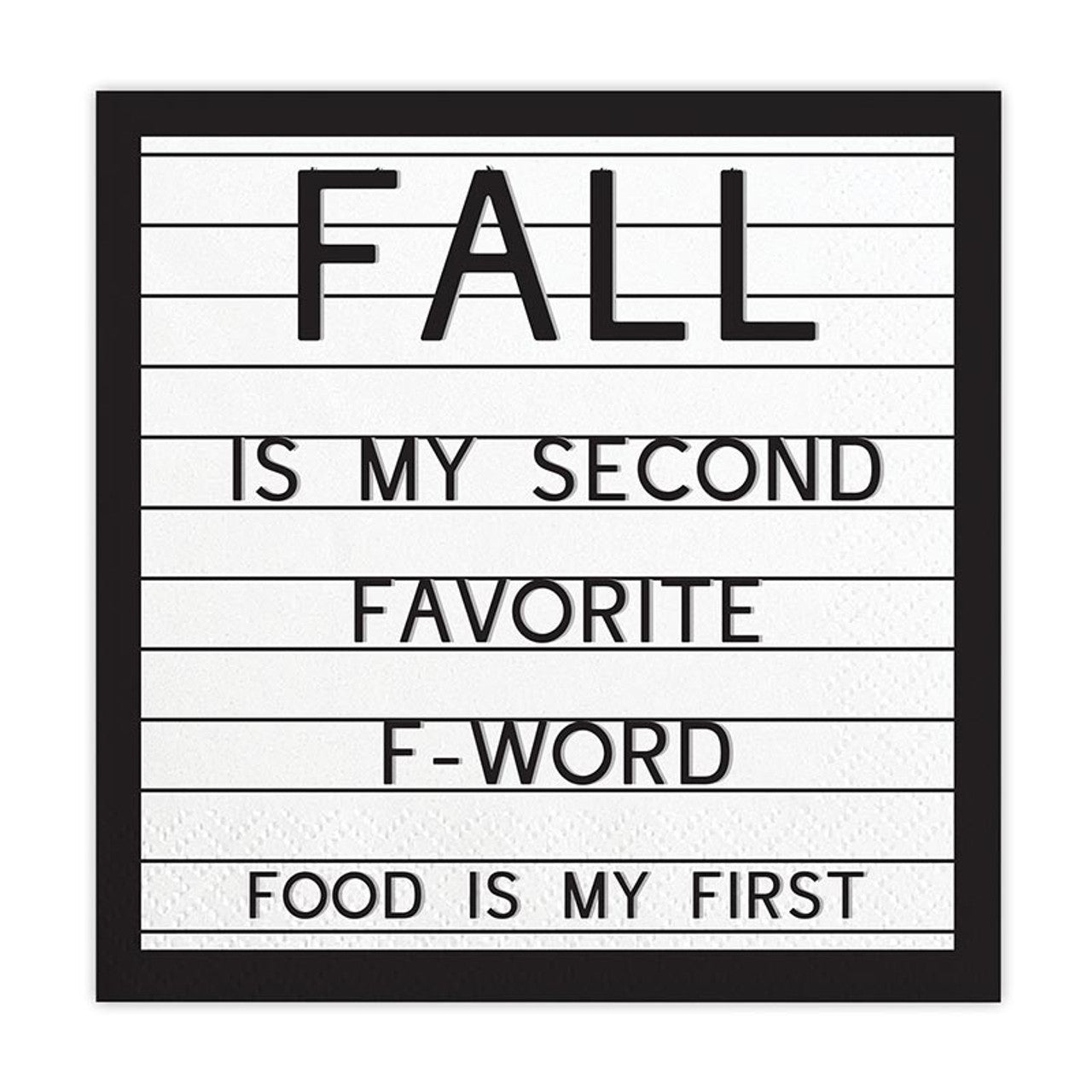 A set of black and white beverage napkins with the phrase 'Fall Is My Second Favorite F-Word, Food Is My First' designed for autumn celebrations.