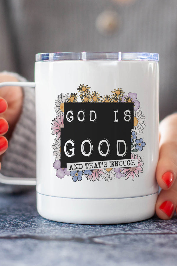 A stylish 12 oz stainless steel travel mug with 'God is Good and That's Enough' printed on both sides, featuring a secure lid.