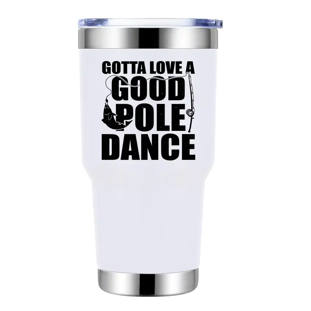 Gotta Love A Good Pole Dance 30oz Insulated Vacuum Sealed Tumbler with vibrant UV-printed design, showcasing its double-walled stainless steel construction.