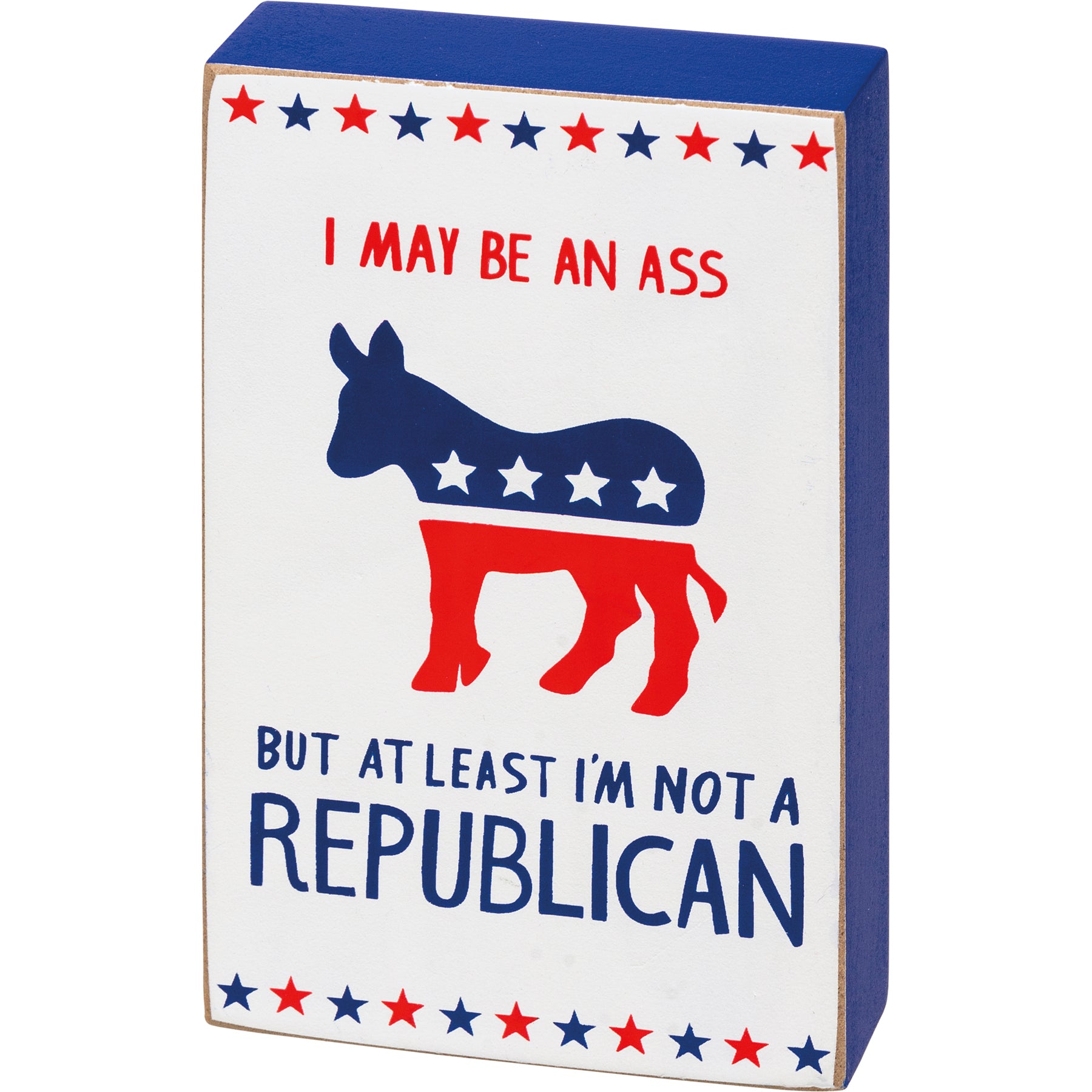 A humorous wooden block sign featuring a Democratic donkey illustration and patriotic star designs with the text 'I May Be An Ass But At Least I'm Not A Republican'.