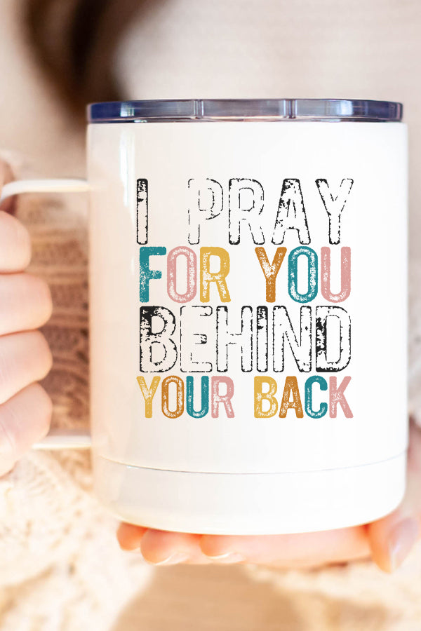 I Pray For You Behind Your Back Stainless Steel Coffee Travel Cup with double wall insulation and vibrant design printed on both sides.