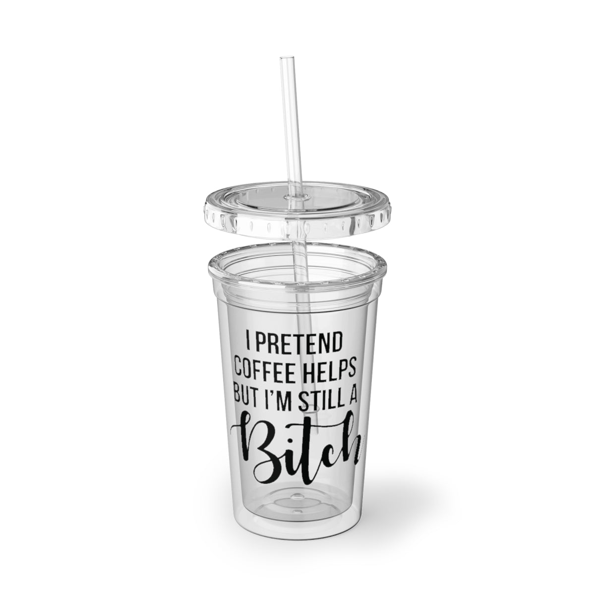 A stylish 16oz double-wall insulated acrylic cup with a humorous quote, featuring a plastic lid and straw, perfect for hot and cold beverages.