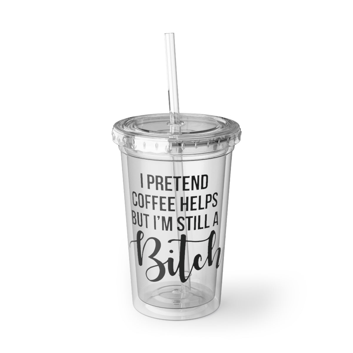 A stylish 16oz double-wall insulated acrylic cup with a humorous quote, featuring a plastic lid and straw, perfect for hot and cold beverages.