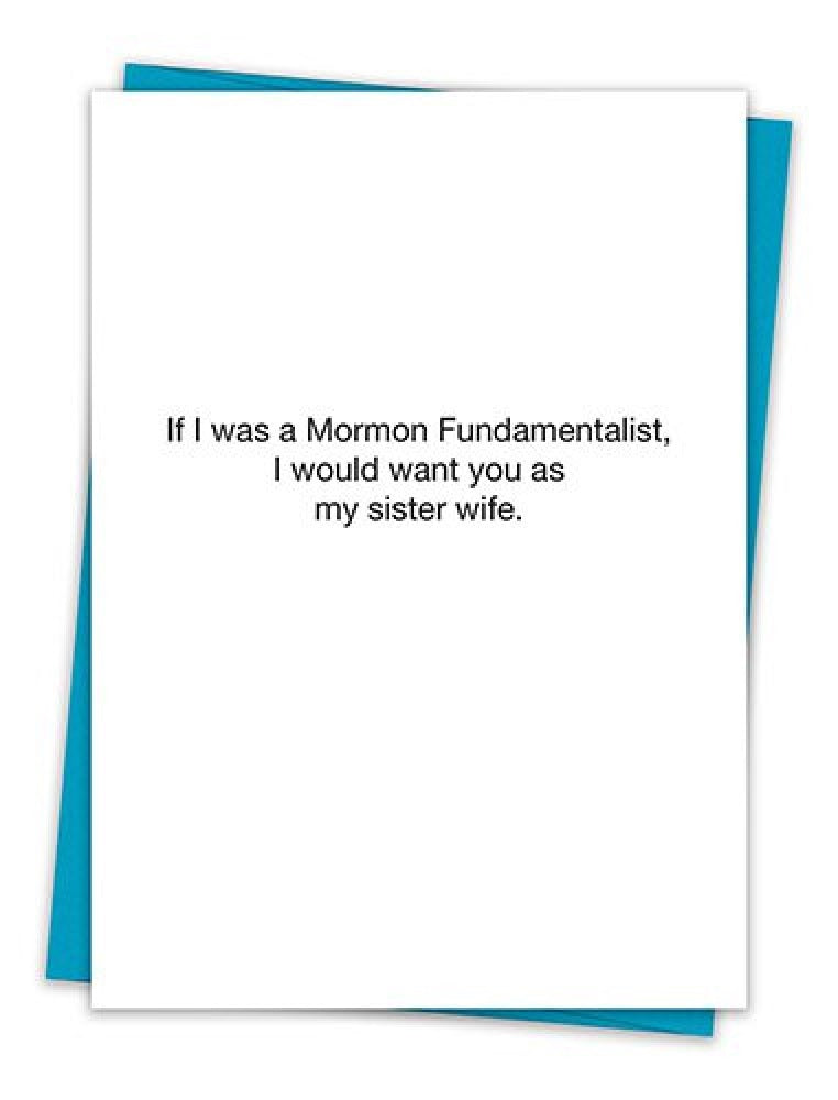 A humorous greeting card featuring the text 'If I was a Mormon Fundamentalist, I would want you as my sister wife', with a teal envelope.