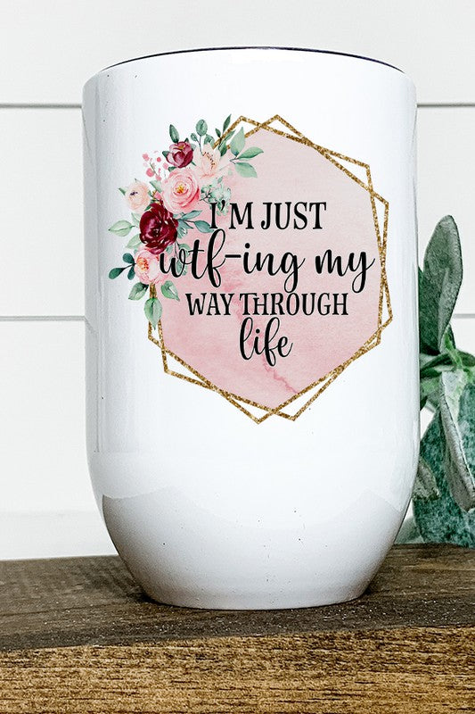 I'm Just Wtf ing Through Life Graphic Wine Tumbler with a humorous design, featuring a stainless steel body and a lid with a straw.