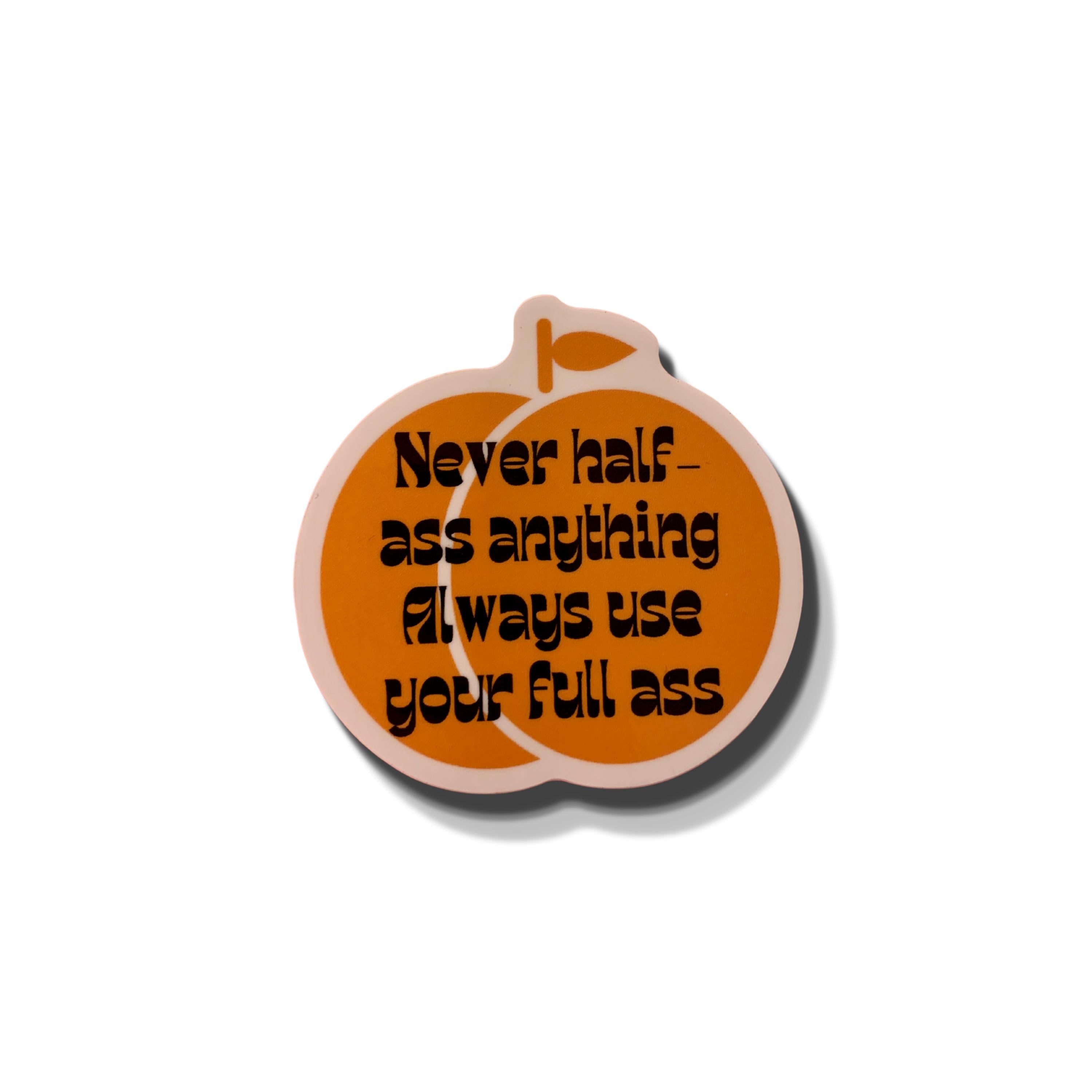 Bright orange die cut vinyl sticker with the phrase 'Never Half Ass Anything' designed by GetBullish.
