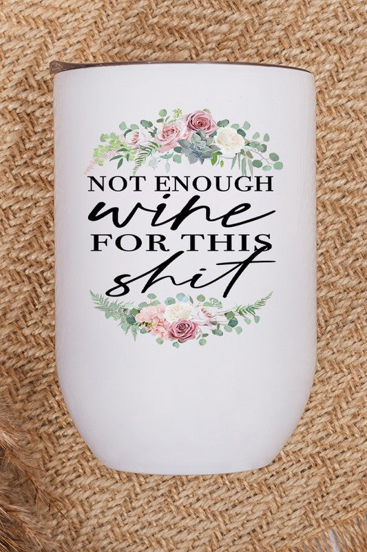 A floral stainless steel wine tumbler with a humorous quote, featuring a lid and straw, perfect for enjoying wine on the go.