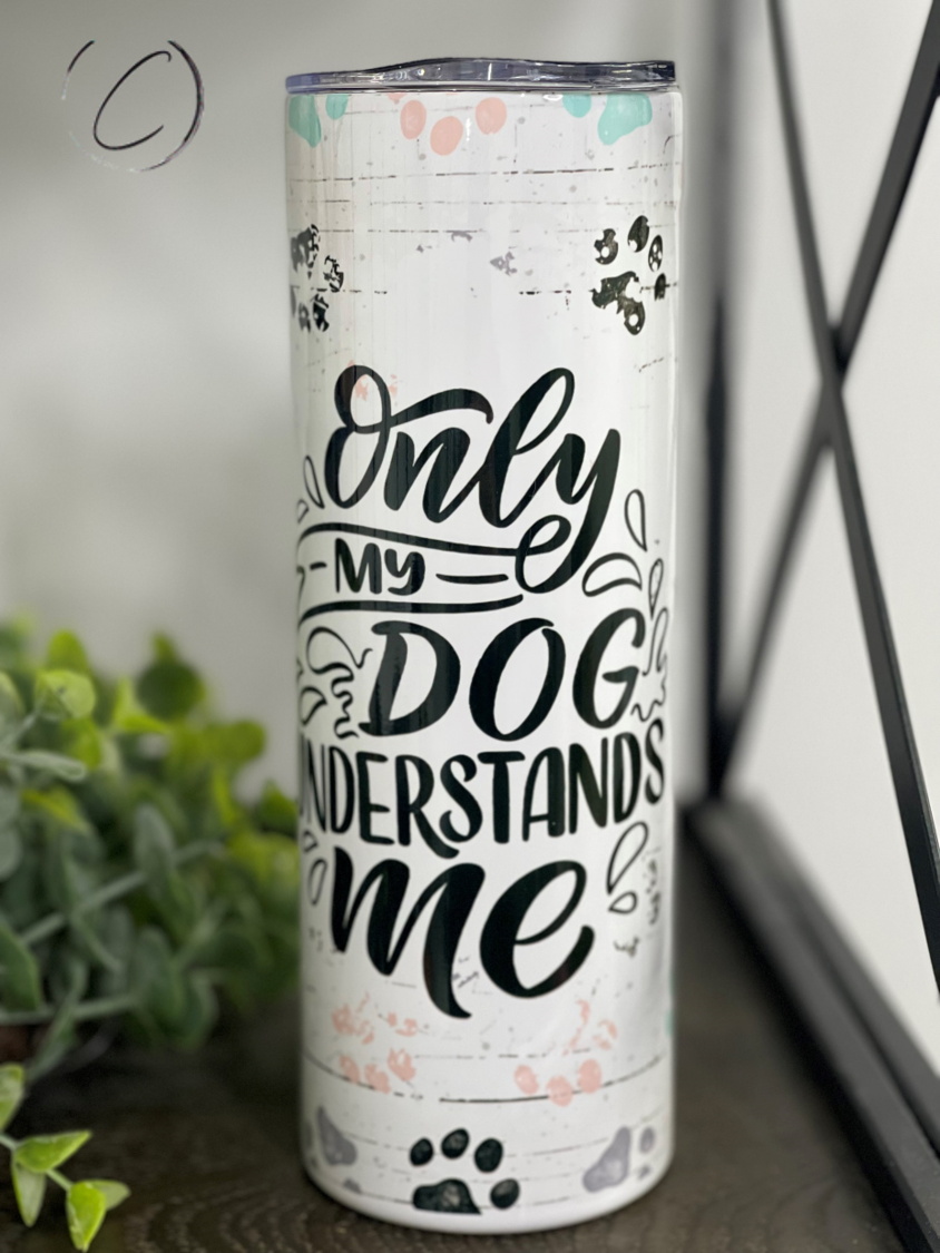 Only My Dog Understands Me 20oz Skinny Tumbler with a stylish design, perfect for dog lovers.