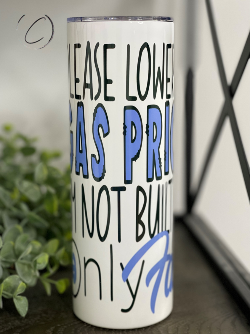 A stylish 20oz skinny tumbler with a unique design that reads 'Please Lower Gas Prices', featuring a reusable straw.