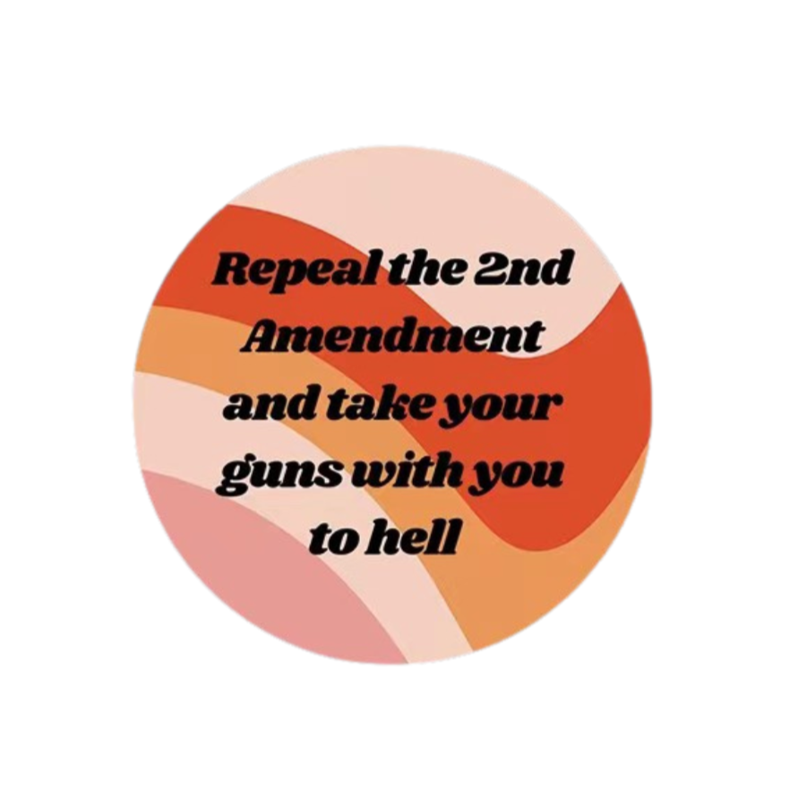 1.25 inch pinback button with text 'Repeal the 2nd Amendment and Take Your Guns With You to Hell', featuring a bold design suitable for jackets and bags.