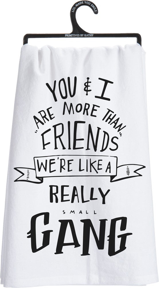 Set of 4 dish towels featuring the phrase 'You & I Are More Than Friends, We're Like a Really Small Gang' in bold black print on white cotton fabric.