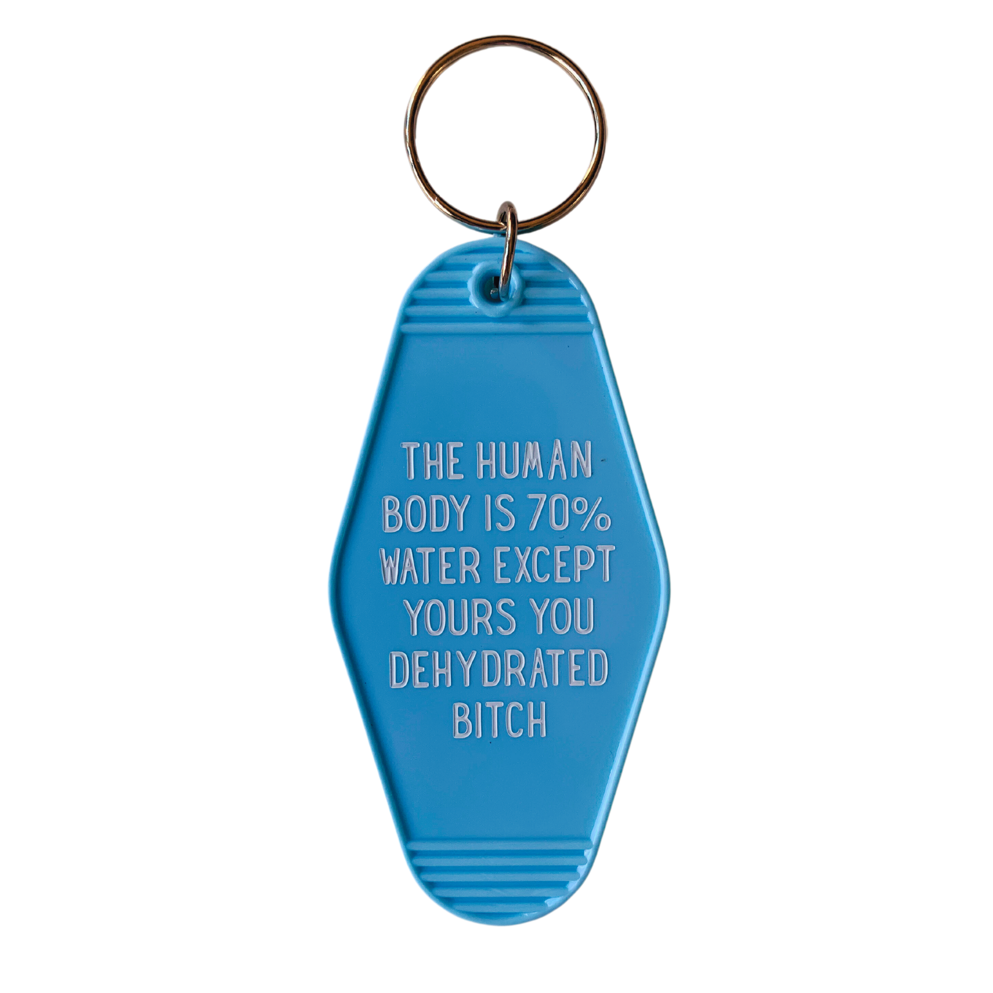 A humorous motel-style keychain reading 'THE HUMAN BODY IS 70% WATER EXCEPT YOURS YOU DEHYDRATED BITCH', featuring a vibrant design.
