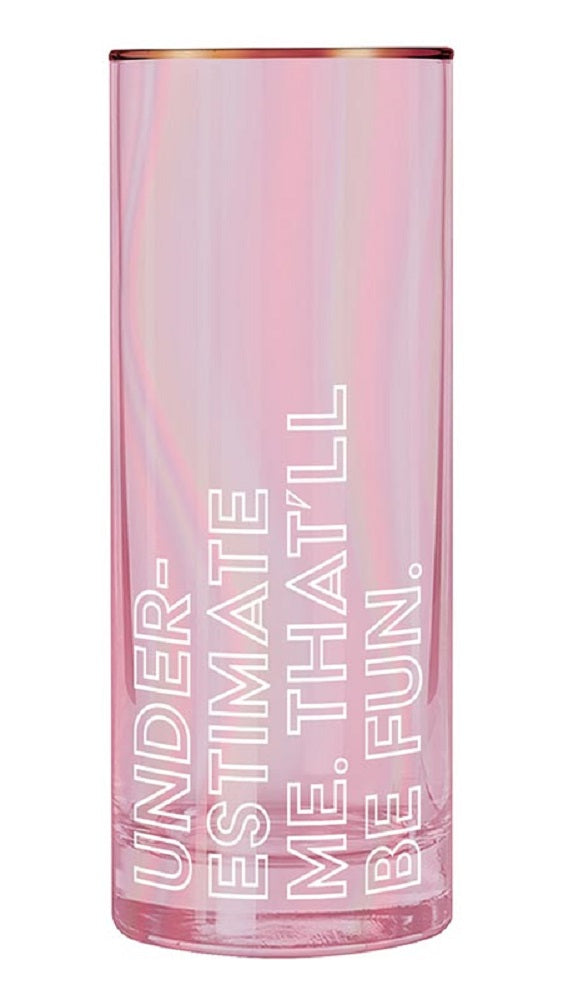 Stylish pink collins glass with the phrase 'UNDERESTIMATE ME. THAT'LL BE FUN' printed on it, perfect for cocktails.