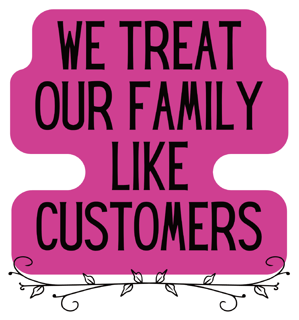 Vinyl die cut sticker with the phrase 'We Treat Our Family Like Customers', showcasing a glossy finish and split back for easy application.