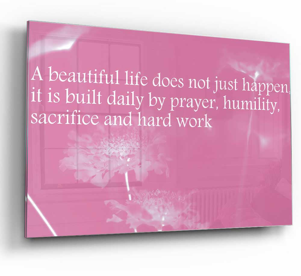 A Beautiful Life Does Not Just Happen Pink glass print showcasing vibrant pink hues and modern design, perfect for home decor.